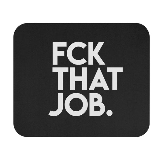 FCK THAT JOB™ MOUSE PAD