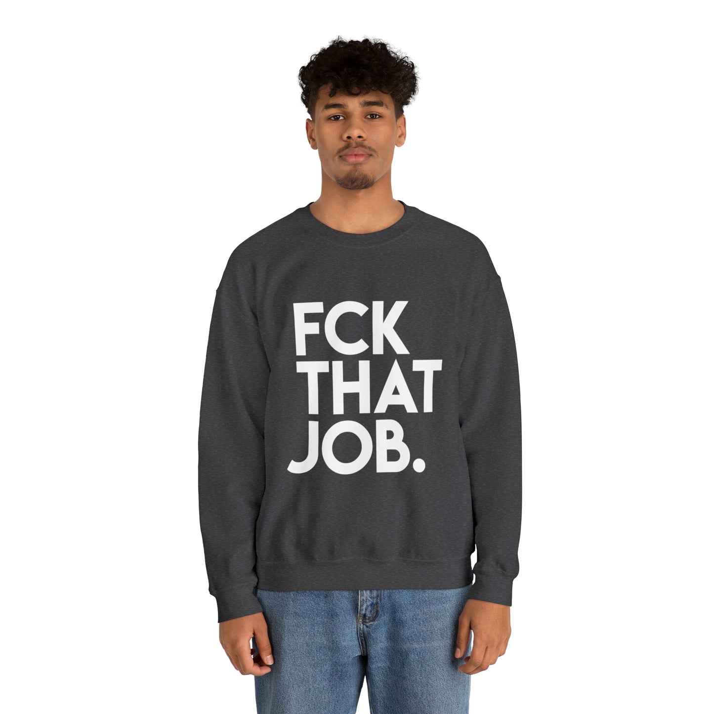 FCK THAT JOB™ CREWNECK