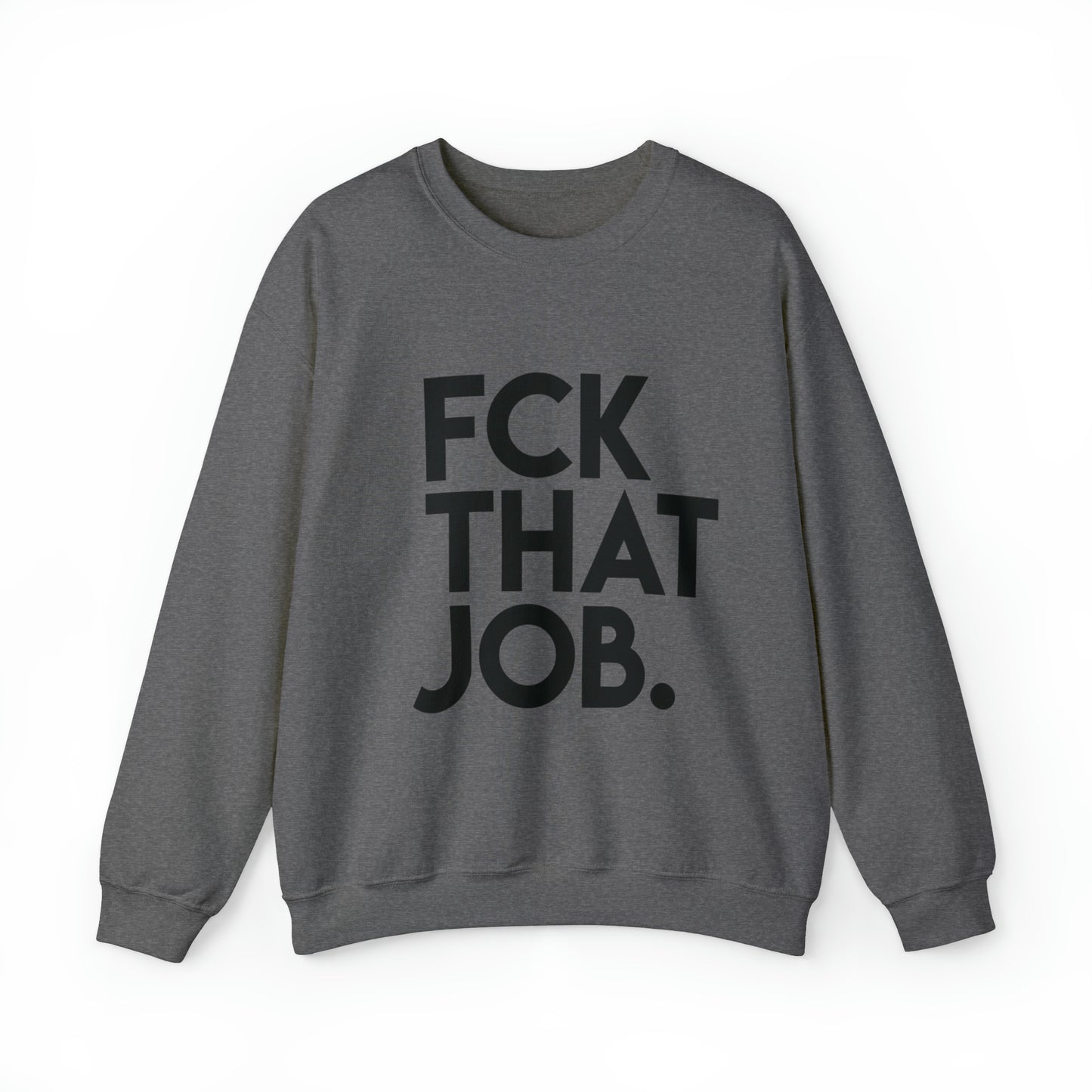 FCK THAT JOB™ CREWNECK