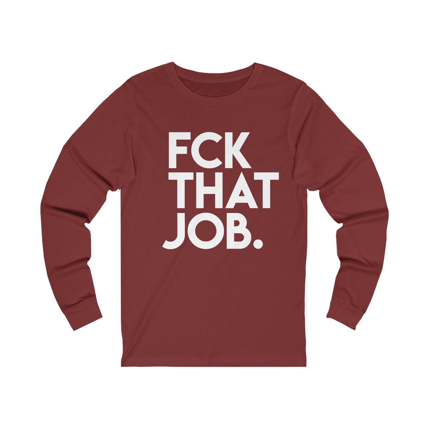 FCK THAT JOB™ LONG SLEEVE T-SHIRT