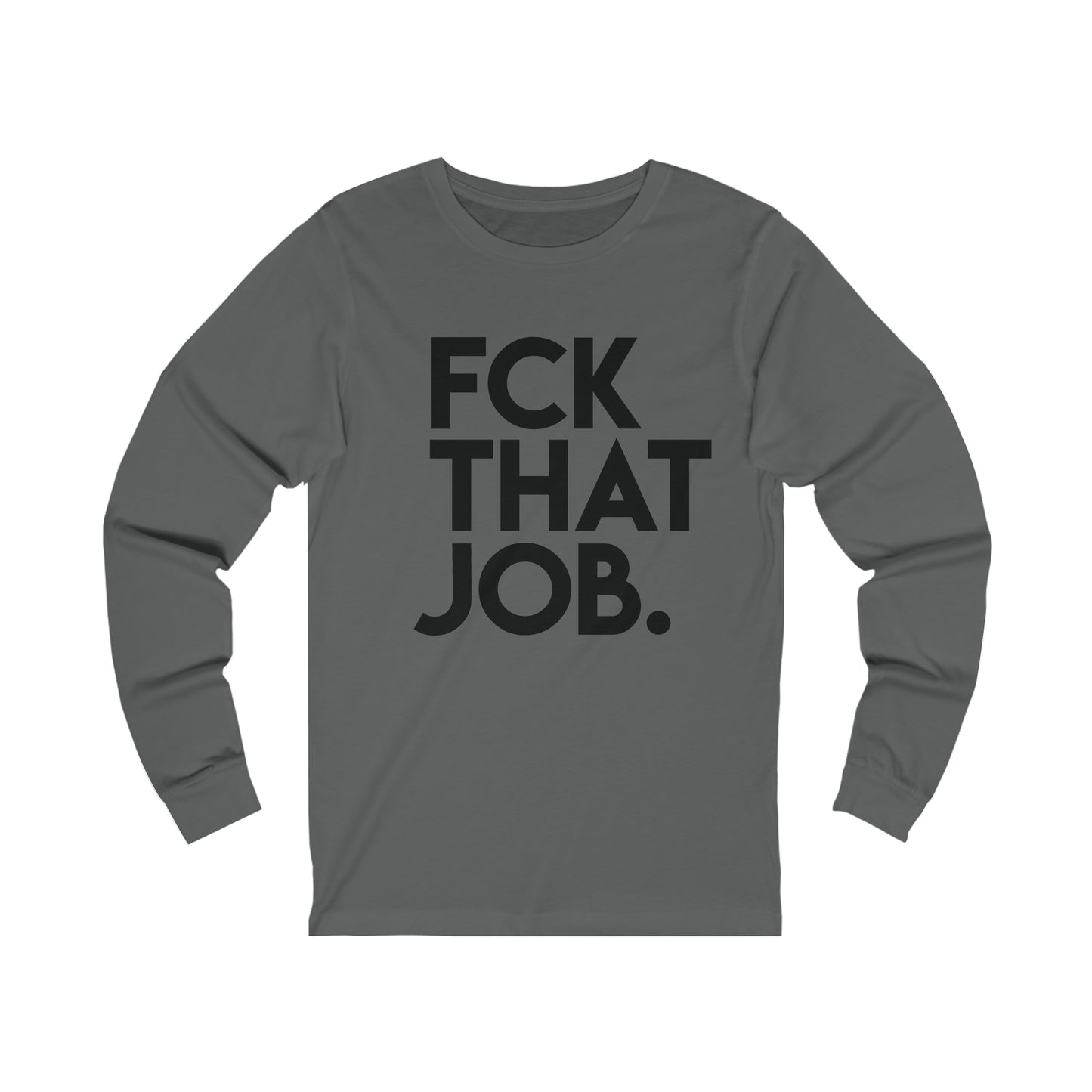 FCK THAT JOB™ LONG SLEEVE T-SHIRT