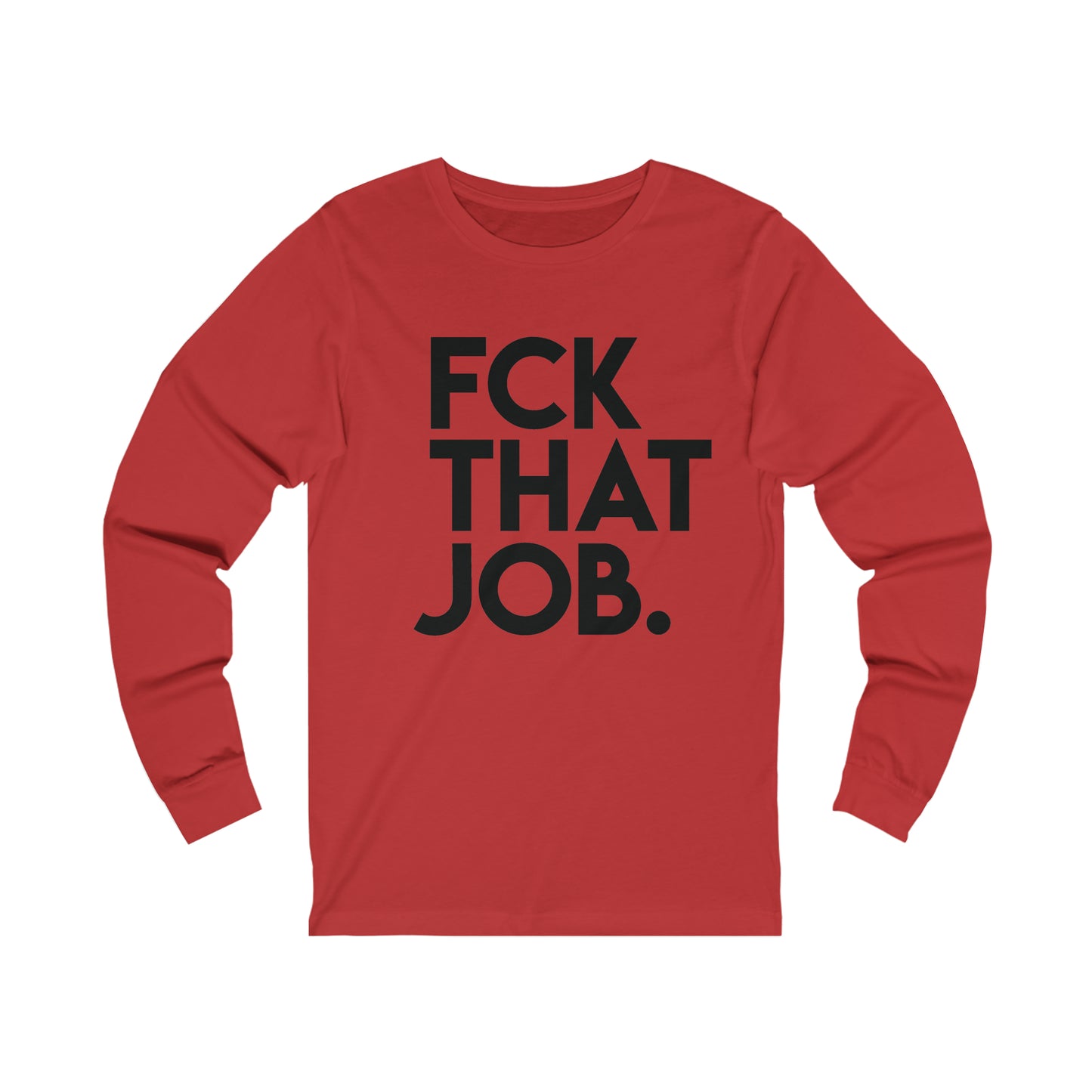 FCK THAT JOB™ LONG SLEEVE T-SHIRT