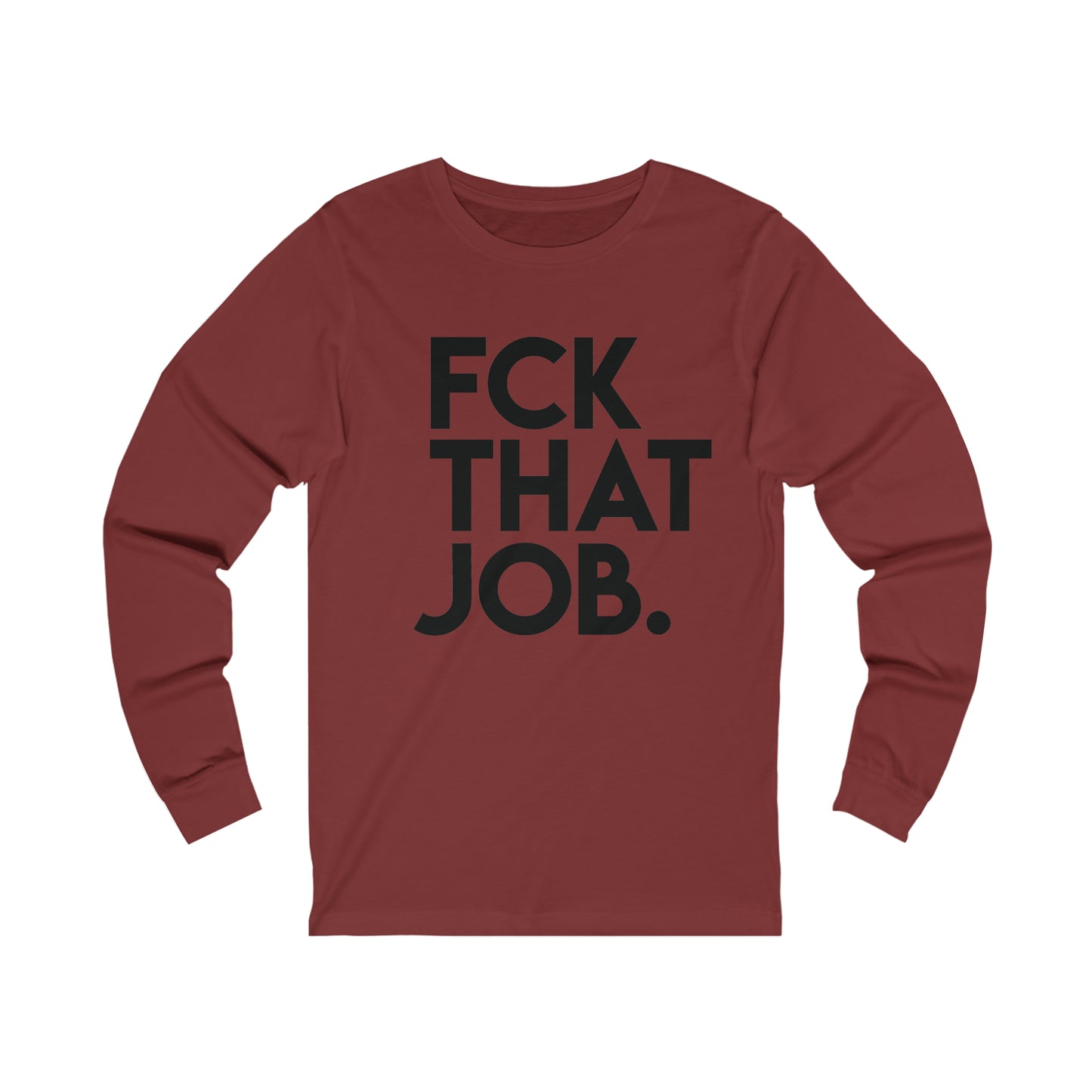 FCK THAT JOB™ LONG SLEEVE T-SHIRT