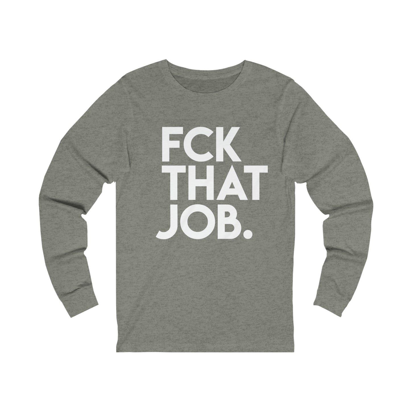 FCK THAT JOB™ LONG SLEEVE T-SHIRT