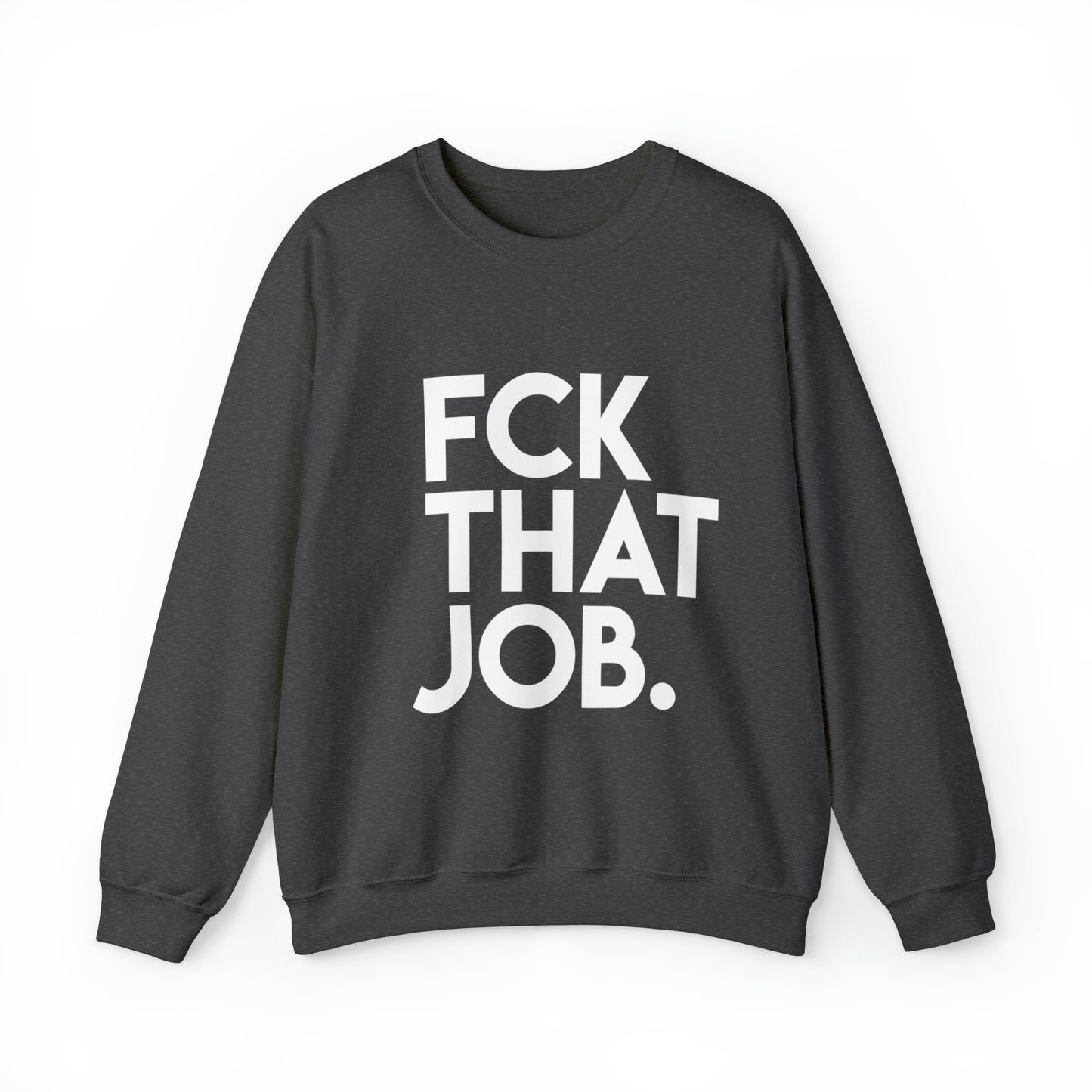 FCK THAT JOB™ CREWNECK