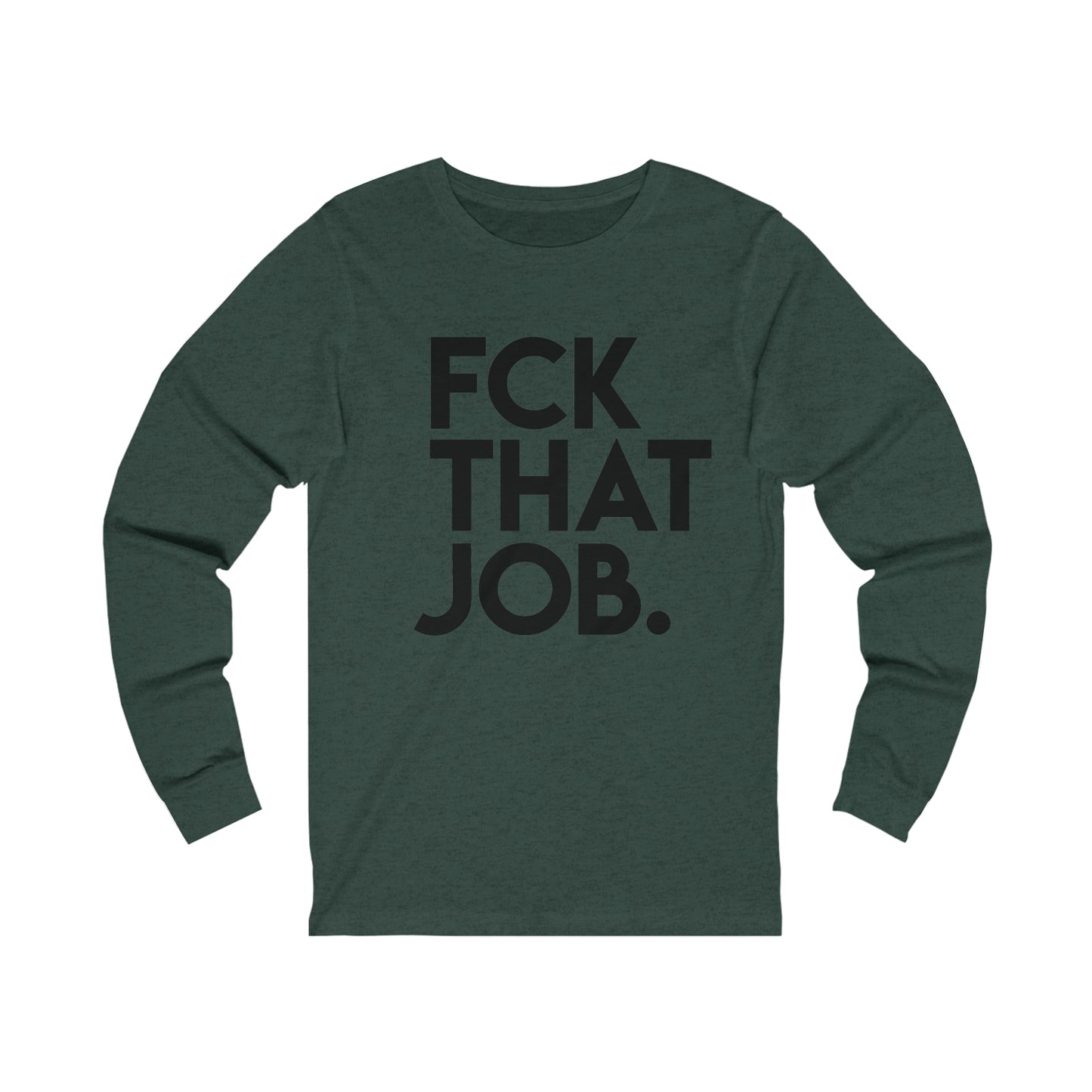 FCK THAT JOB™ LONG SLEEVE T-SHIRT