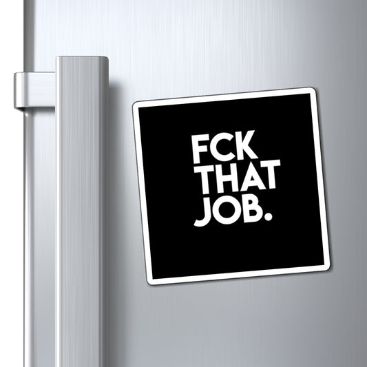 FCK THAT JOB™ MAGNET